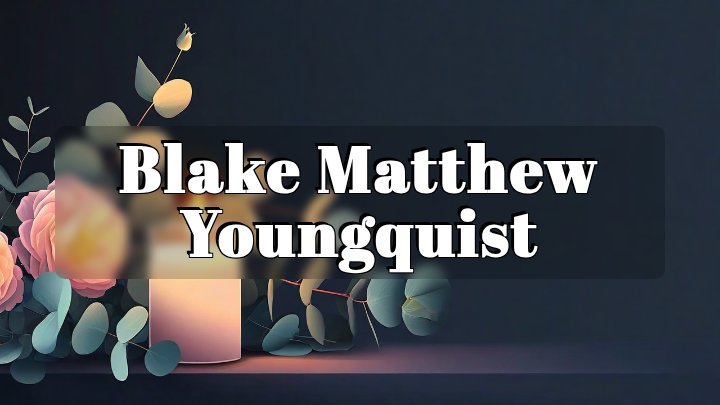 Blake Matthew Youngquist, Auburn, California